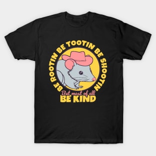 Be Rootin Be Tootin Be Shootin But Most of All Be Kind T-Shirt